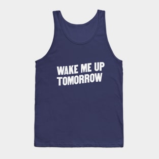 Wake Me Up Tomorrow Tank Top